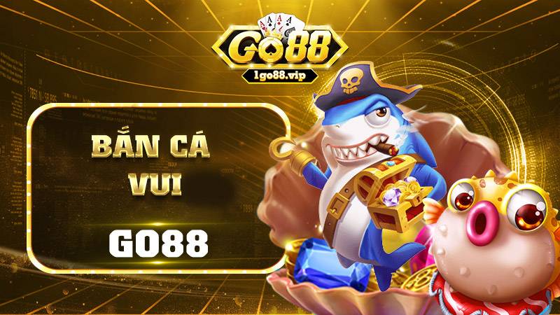 Bắn cá vui Go88